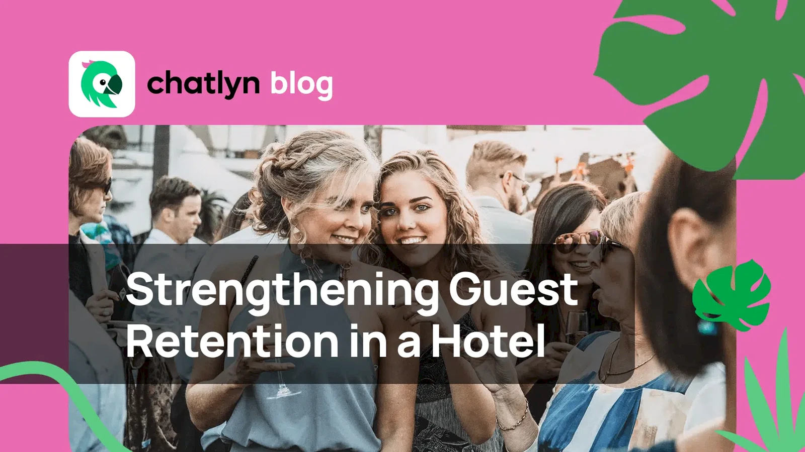 Strengthening Guest Retention in the Hotel Industry: Strategies and Solutions